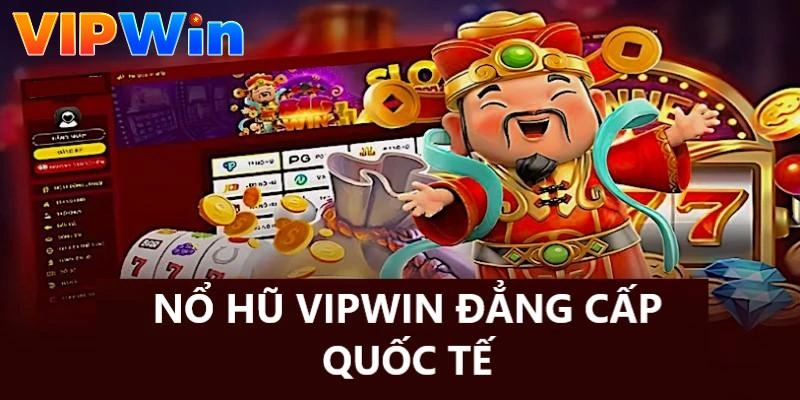 Giới thiệu tổng quan nổ hũ Vipwin