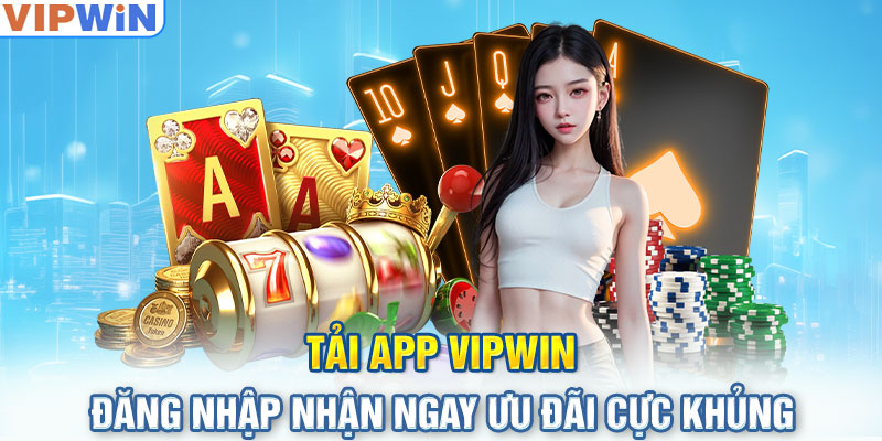Tải app nhận ưu đãi cực khủng